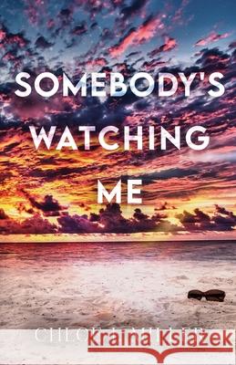 Somebody's Watching Me Chloe I Miller 9798987620168