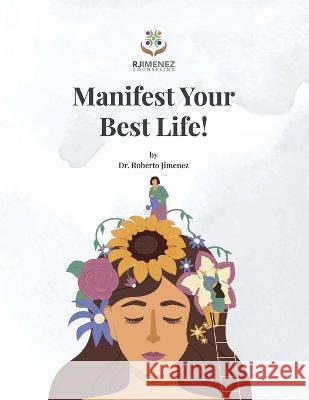 Manifest Your Best Life! Roberto Jimenez   9798987622803 R. R. Bowker
