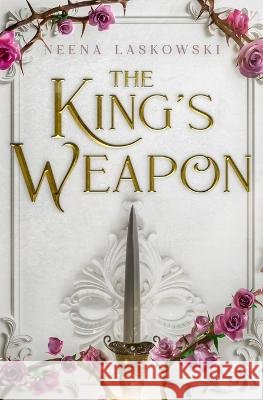 The King's Weapon Neena Laskowski   9798987636800 Neena Laskowski