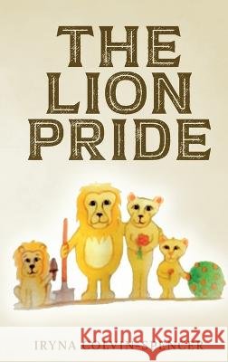 The Lion Pride Colvin-Spencer, Iryna, Colvin, Kristen J. 9798987640609 Icspencer Productions