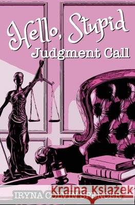 Hello Stupid: Judgment Call Iryna Colvin-Spencer 9798987640647