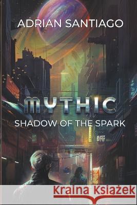 Shadow Of The Spark Adrian Santiago   9798987647950 Books by Adrian