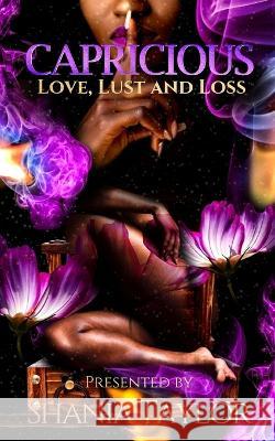 Capricious: Love, Lust and Loss Atiya Taylor Shamika Taylor Shania Taylor 9798987664919