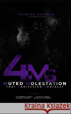 4Ms: Muted Molestation that Manifested Mentally Sharmane Burch Ursula Jones Claudia Massey 9798987664933 Empower Her Publishing, LLC