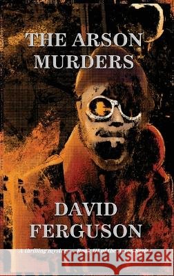 The Arson Murders David Ferguson   9798987667811 Ironclad Publishers