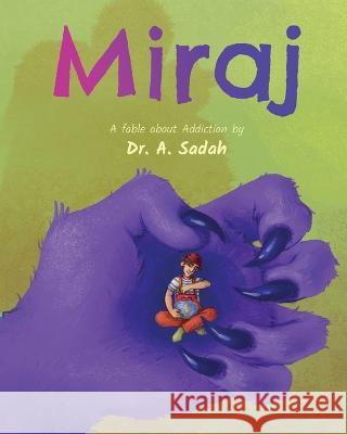 Miraj: A fable about Addiction Abdulmalek Sadah, MD   9798987669716