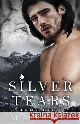 Silver Tears M a Kastle   9798987705704 M.A. Kastle