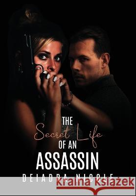The Secret Life of An Assassin Deiadra Nicole   9798987710029 Deiadra Nicole