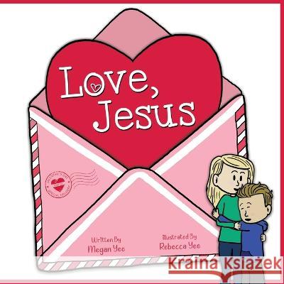 Love, Jesus Rebecca Yee Megan Yee  9798987714300 Adventures of Pookie LLC