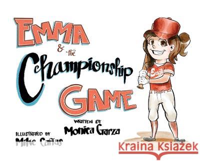 Emma and the Championship Game Monica Garza Mike Canas John Briggs 9798987729410 Monica C. Garza
