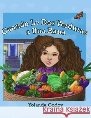Cuando Le Das Verduras a Una Rana: Un divertido libro de imagenes sin palabras para ninos Yolanda Godoy   9798987730539 Godoydoy Books