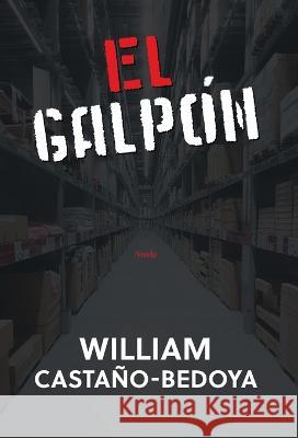 El Galpon William Castano-Bedoya   9798987734964 Book & Bilias LLC
