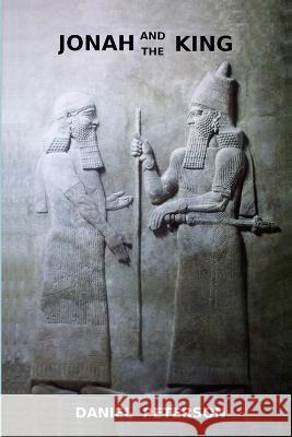 Jonah and the King Daniel Peterson Daniel Peterson  9798987739808