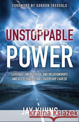 Unstoppable Power Jay Kuhns   9798987757437 Unstoppable Leadership Group LLC