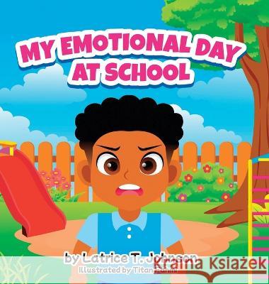My Emotional Day at School Latrice T Johnson Titan Fahmi  9798987761977