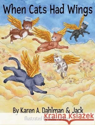 When Cats Had Wings Karen A Dahlman Jack The Cat Maaz Farzaan 9798987783818 Creative Visions Publications