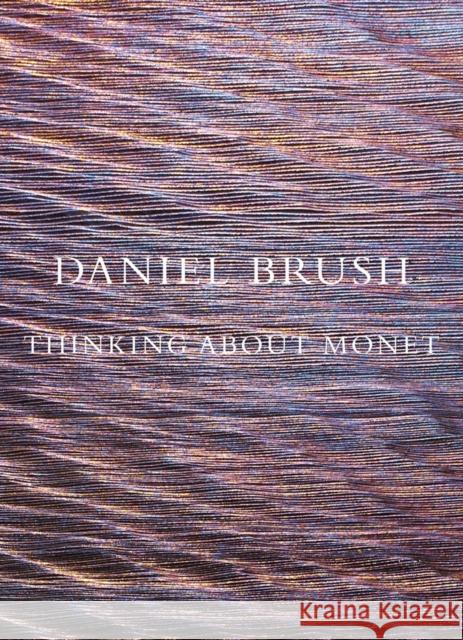 Daniel Brush: Thinking about Monet  9798987784525 Mw Editions
