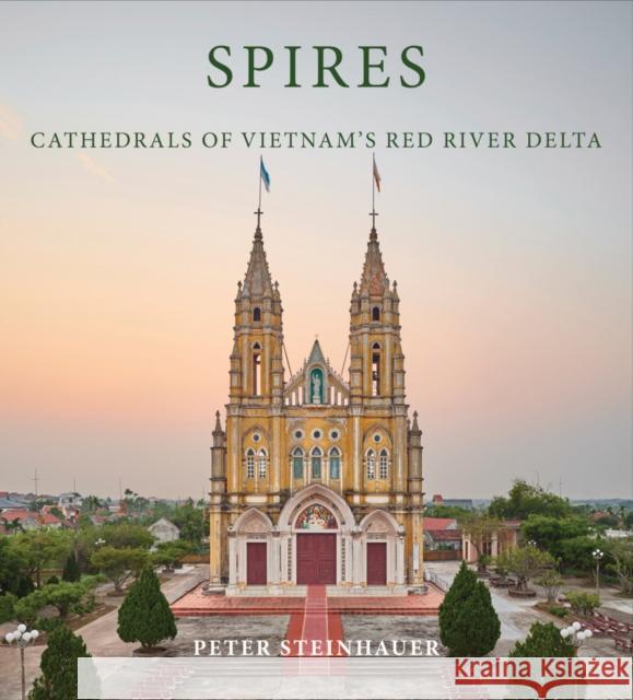 Peter Steinhauer: Spires: Cathedrals of Vietnam's Red River Delta  9798987784570 MW Editions