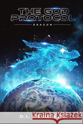 The God Protocol: Dragon D L Wilburn   9798987803721 W-III Publishing