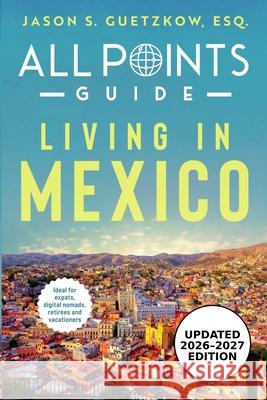 All Points Guide Living in Mexico Charolette Guetzkow Jason S Guetzkow  9798987822708 Dime Group LLC