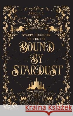 Bound by Stardust Angela J Ford   9798987827680