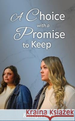 A Choice With A Promise To Keep Beck, Katelyn 9798987828014 Written by Katelyn Beck