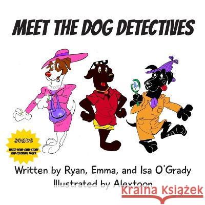 Meet the Dog Detectives: Case of the Missing Cookies Ryan O'Grady Emma O'Grady  9798987828335 Emma Ogrady