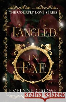 Tangled in Fae Evelyne Crowe 9798987830345