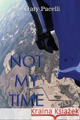 Not My Time Gary Pacelli   9798987835289 From the Ashes Publishing