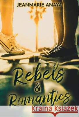 Rebels & Romantics Jeanmarie Anaya   9798987846988 Jm Books