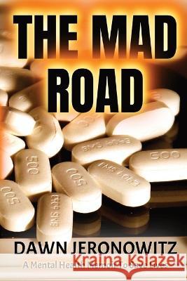 The Mad Road: A Mental Health Memoir to Save Lives Dawn Jeronowitz   9798987862322 Write Road Publishing