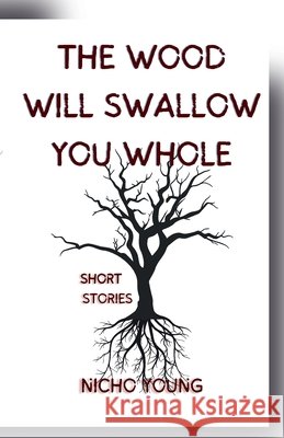 The Wood Will Swallow You Whole: Short Stories Young, Nicho, Young, Paul 9798987865743