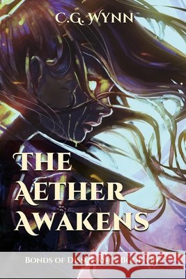 The Aether Awakens: Bonds of Dissonance Book 1 C G Wynn   9798987866818 C.G. Wynn