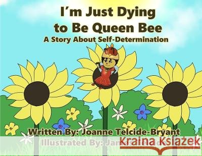 I'm Just Dying to Be Queen Bee Joanne Telcide-Bryant James Telcide  9798987869727 Josh & Nellys, LLC