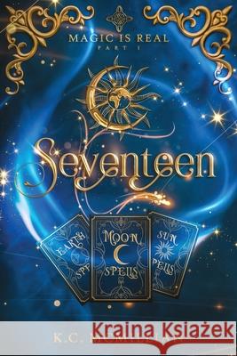 Seventeen Magic is real Part I. K C McMillian   9798987872307 Kcm Fantasy Fiction