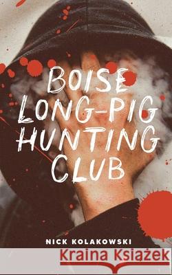 Boise Longpig Hunting Club Nick Kolakowski 9798987876565
