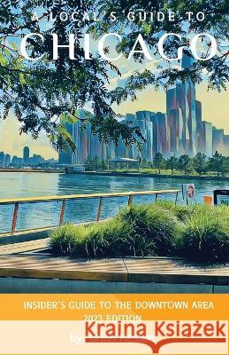 A Local's Guide to Chicago Brian Heston   9798987881231 Ocean in the Drop Publishing Company