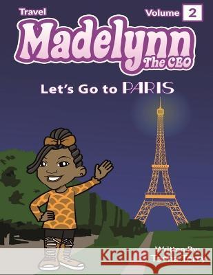 Madelynn The CEO - Let's go to PARIS Madelynn Martin Tosha Terry  9798987905319 Madelynn's Bake Sale LLC