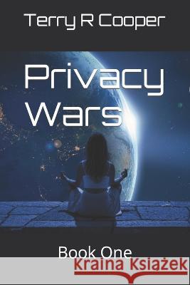 Privacy Wars: Book One Terry R Cooper   9798987913918