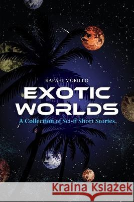 Exotic Worlds Rafael Morillo   9798987932506 Caribbean Lion Publishing