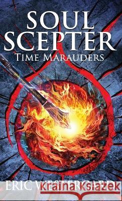 Soul Scepter: Time Marauders Eric Westergard   9798987936313 Crofton Publishing