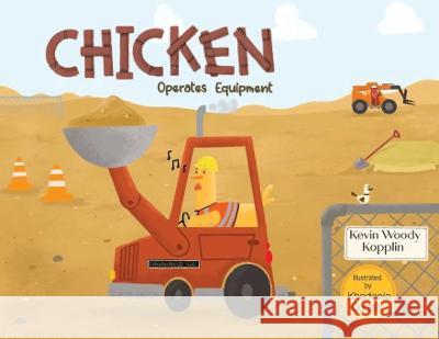 Chicken Operates Equipment Kevin Kopplin Khadeeja Qureshi  9798987945605 Chickenbuilds