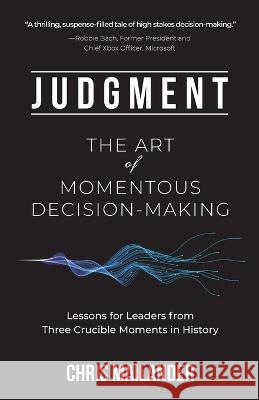 Judgment: The Art of Momentous Decision-Making Chris Mailander   9798987963913 Ironheart, LLC