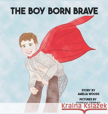 The Boy Born Brave Amelia Lane Woods, Hannah Conrad 9798987971963