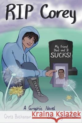RIP Corey: My Friend Died and It Sucks! Buchanan, Chris, Ingram-Patel, Emily 9798987980705