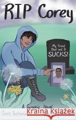 RIP Corey: My Friend Died and It Sucks! Buchanan, Chris, Ingram-Patel, Emily, Hughes, Susan 9798987980729