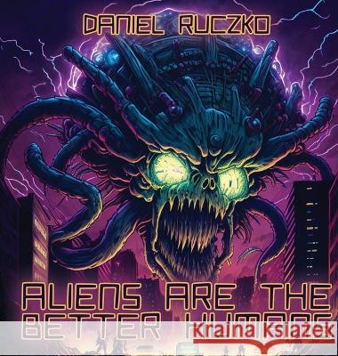 Aliens Are The Better Humans Daniel Ruczko   9798987997901 Mind Pollution Publishing