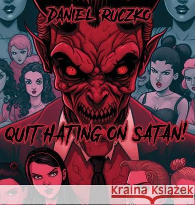 Quit Hating On Satan! Daniel Ruczko   9798987997925 Mind Pollution Publishing