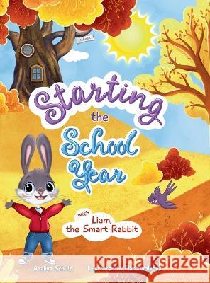 Starting the School Year with Liam, the Smart Rabbit Azaliya Schulz Daria Volkova  9798988023227 Things That Matter LLC