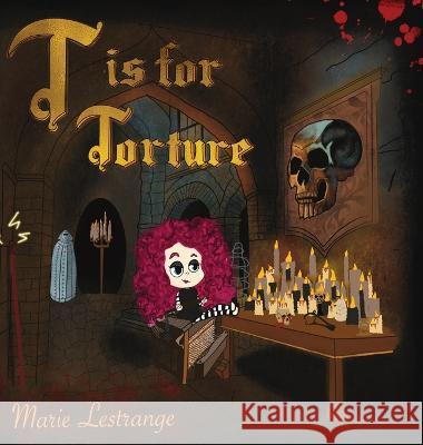 T is for Torture Marie Lestrange   9798988033806 Crimson Cult Media, LLC